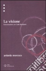 La visione. Conversazione con Carla Benedetti libro