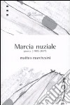 Marcia nuziale. Poesie (1999-2007) libro