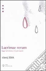 Lacrimae rerum. Saggi sul cinema e il cyberspazio libro