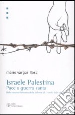 Israele Palestina. Pace o guerra santa. Dallo smantellamento delle colonie al trionfo delle destre libro