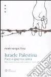 Israele Palestina. Pace o guerra santa. Dallo smantellamento delle colonie al trionfo delle destre libro