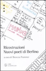 Ricostruzioni. Nuovi poeti di Berlino. Testo tedesco a fronte libro