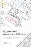 Ricostruzioni. Nuovi poeti di Berlino. Testo tedesco a fronte libro