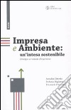 Impresa e ambiente: un'intesa sostenibile. Strategie, strumenti ed esperienze libro