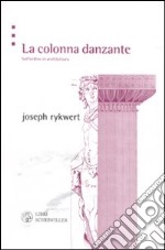 La Colonna danzante. Sull'ordine in architettura libro