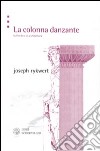 La Colonna danzante. Sull'ordine in architettura libro di Rykwert Joseph