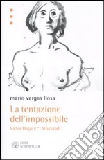 La tentazione dell'impossibile. Victor Hugo e i «I Miserabili» libro