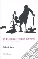 In direzione ostinata e contraria. Scritti sull'arte contemporanea libro