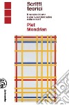 Piet Mondrian scritti teorici. Il neoplasticismo e una nuova immagine della società libro
