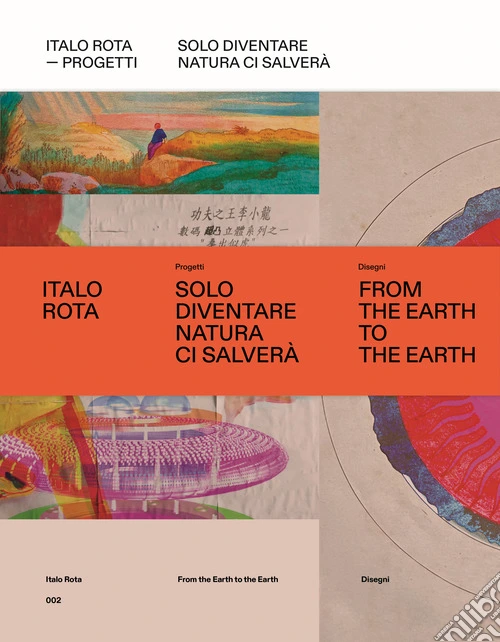 Italo Rota. Progetti. Solo diventare natura ci salver�. Ediz. a colori. Con Libro: From the Hearth to the Hearth