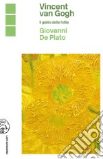 Vincent Van Gogh. Il giallo della follia libro