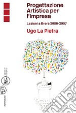 Progettazione artistica per l'impresa. Lezioni a Brera 2000-2007 libro