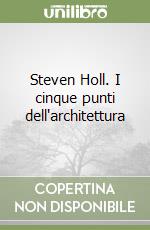 Steven Holl. I cinque punti dell'architettura libro