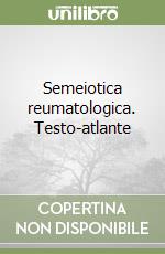 Semeiotica reumatologica. Testo-atlante