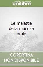 Le malattie della mucosa orale