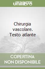 Chirurgia vascolare. Testo atlante libro