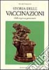 Storia delle vaccinazioni. Dalle origini ai giorni nostri libro