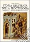 Storia illustrata della proctologia. Antropologia e patologia del rituale scatologico libro