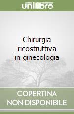 Chirurgia ricostruttiva in ginecologia