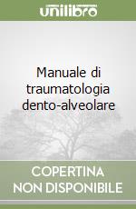 Manuale di traumatologia dento-alveolare libro