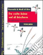 Tre volte bòno vol di' bischero-Tre volte buono vuol dire sciocco. Proverbi & modi di dire: Toscana libro