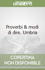 Proverbi & modi di dire. Umbria