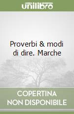 Proverbi & modi di dire. Marche