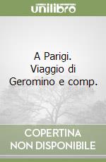 A Parigi. Viaggio di Geromino e comp. libro