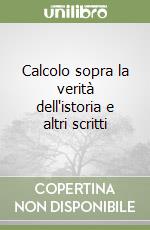 Calcolo sopra la verità dell'istoria e altri scritti libro