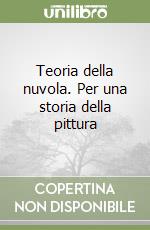 Teoria della nuvola. Per una storia della pittura libro