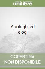 Apologhi ed elogi libro