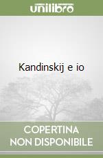 Kandinskij e io