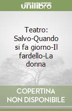 Teatro: Salvo-Quando si fa giorno-Il fardello-La donna libro