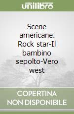 Scene americane. Rock star-Il bambino sepolto-Vero west libro