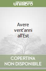 Avere vent'anni all'Est libro