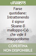 Farse quotidiane: Intrattenendo il signor Sloane-Il malloppo-Ciò che vide il maggiordomo