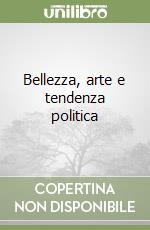 Bellezza, arte e tendenza politica libro