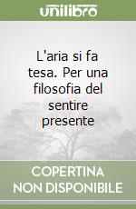 L'aria si fa tesa. Per una filosofia del sentire presente libro