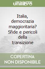 Italia, democrazia maggioritaria? Sfide e pericoli della transizione