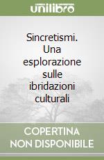 Sincretismi. Una esplorazione sulle ibridazioni culturali libro