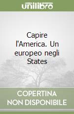 Capire l'America. Un europeo negli States libro