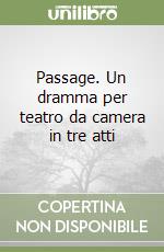 Passage. Un dramma per teatro da camera in tre atti libro