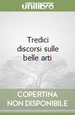 Tredici discorsi sulle belle arti libro