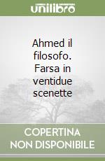 Ahmed il filosofo. Farsa in ventidue scenette libro