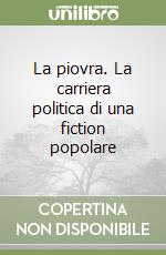 La piovra. La carriera politica di una fiction popolare libro