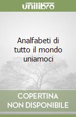 Analfabeti di tutto il mondo uniamoci libro