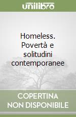 Homeless. Povertà e solitudini contemporanee libro