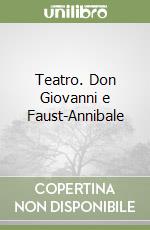 Teatro. Don Giovanni e Faust-Annibale libro