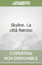 Skyline. La città Narciso