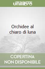 Orchidee al chiaro di luna libro